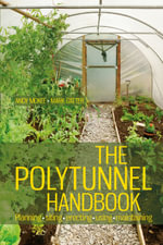 The Polytunnel Handbook : Planning/Siting/Erecting/Using/Maintaining - Andy McKee