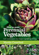 How to Grow Perennial Vegetables : Low-maintenance, low-impact vegetable gardening - Martin Crawford