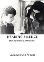 Hearing Silence : Learning to Teach Mathematics - Laurinda Brown