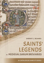 Saints' Legends in Medieval Sarum Breviaries : Catalogue and Studies - Sherry L Reames
