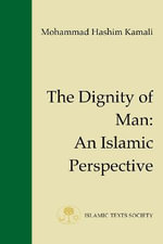 The Dignity of Man : An Islamic Perspective - Mohammad Hashim Kamali