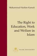 The Right to Education, Work and Welfare in Islam : Fundamental Rights and Liberties in Islam Series - Mohammad Hashim Kamali