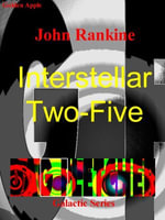 Interstellar Two Five : Dag Fletcher Galactic Series : Book 2 - John Rankine