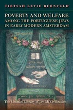 Poverty and Welfare Among the Portuguese Jews in Early Modern Amsterdam : Littman Library of Jewish Civilization - Tirtsah Levie-Bernfeld