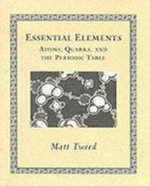 Essential Elements : Atoms, Quarks, and the Periodic Table - M. Tweed