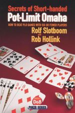 Secrets of Short-handed Pot-limit Omaha : How to Beat PLO Games With Six or Fewer Players - Rolf Slotboom