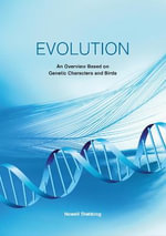 Evolution : An Overview Based on Genetic Characters and Birds - Nowell Stebbing