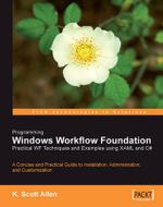 Programming Windows Workflow Foundation : Practical Wf Techniques and Examples Using Xaml and C# - K. Scott Allen