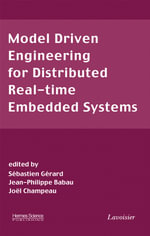 Model Driven Engineering for Distributed Real-Time Embedded Systems : Wiley-ISTE Series - Sebastien Gerard