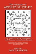 The Grimoire of Arthur Gauntlet : A 17th Century London Cunning-man's Book of Charms, Conjurations and Prayers - David Rankine