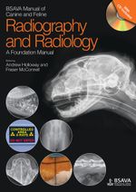 BSAVA Manual of Canine and Feline Radiography and Radiology : A Foundation Manual - Andrew Holloway