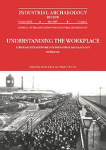 Understanding the Workplace: A Research Framework for Industrial Archaeology in Britain: 2005 : A Research Framework for Industrial Archaeology in Britain - David Gwyn