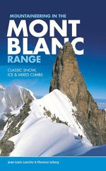 Mountaineering in the Mont Blanc Range : Classic snow, ice & mixed climbs - Florence LeLong