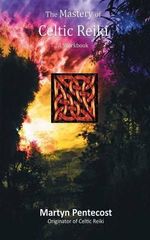 The Mastery of Celtic Reiki : A Workbook - Martyn Pentecost