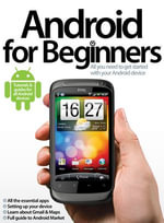 Android for Beginners : All you need to get started with your Android device - Imagine Publishing