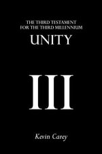 Unity : The Third Testament For The Third Millennium - Kevin Carey