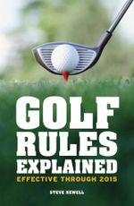 Golf Rules Explained : Effective through 2015 - Steve Newell