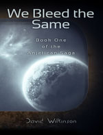 We Bleed The Same : The Anjelican Saga : Book 1 - David Wilkinson