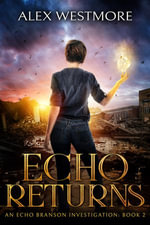 Echo Returns : An Echo Branson Investigation : Book 2 - Alex Westmore