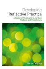 Developing Reflective Practice : A Guide for Students and Practitioners of Health and Social Care - Natius Oelofsen