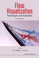 Flow Visualization : Techniques and Examples - A J Smits