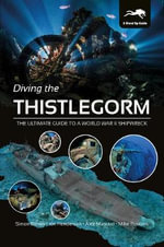 Diving the Thistlegorm : The Ultimate Guide to a World War II Shipwreck - Alex Mustard