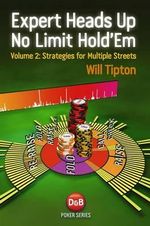 Expert Heads Up No Limit Hold'em Play : Strategies for Multiple Streets - Will Tipton