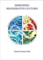 Designing Regenerative Cultures - Daniel Christian Wahl