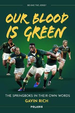 Our Blood is Green : The Springboks in their Own Words - Gavin Rich