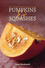 Pumpkins & Squashes : Over 100 Sweet & Savory Seasonal Recipes - Janet Macdonald