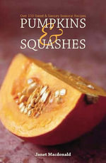 Pumpkins & Squashes : Over 100 Sweet & Savory Seasonal Recipes - Janet Macdonald