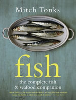 Fish : The Complete Fish and Seafood Companion - Mitchell Tonks