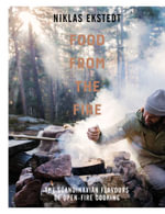 Food from the Fire : Back to Basics Scandinavian Cooking - Niklas Ekstedt