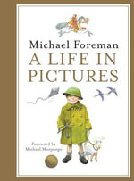 Michael Foreman : A Life in Pictures - Michael Foreman