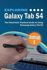 Exploring Tech : The Illustrated, Practical Guide to using Samsung Galaxy Tab s4 - Kevin Wilson