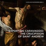 Exporting Caravaggio : The Crucifixion of Saint Andrew - Erin E. Benay