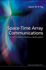 Space-Time Array Communications : Vector Channel Estimation and Reception - Jason W P Ng