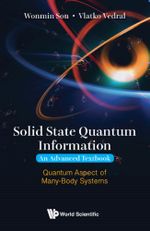 Solid State Quantum Information — An Advanced Textbook : Quantum Aspect of Many-Body Systems - Vlatko Vedral