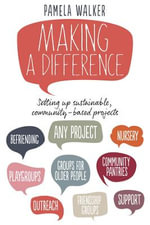 Making a Difference : Setting up sustainable, community-based projects - Pamela Walker