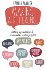 Making a Difference : Setting up sustainable, community-based projects - Pamela Walker