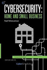 Cybersecurity : Home and Small Business - Raef Meeuwisse