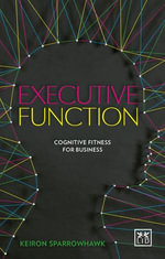 Executive Function : Cognitive Fitness for Business - Keiron Sparrowhawk