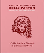 The Little Guide to Dolly Parton : It's Hard to be a Diamond in a Rhinestone World - Malcolm Croft