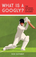 What is a Googly? : The Mysteries of Cricket Explained - Rob Eastaway