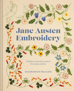 Jane Austen Embroidery : Authentic Embroidery Projects For Modern Stitchers - Alison Larkin