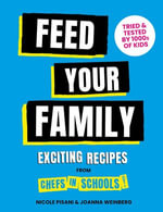 Feed Your Family : Exciting recipes from Chefs in Schools, Tried and Tested by 1000s of kids - Nicole Pisani