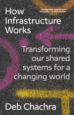 How Infrastructure Works : Transforming our shared systems for a changing world - Deb Chachra
