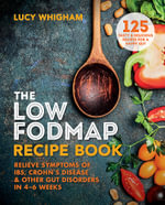 The Low-FODMAP Recipe Book : Relieve Symptoms of IBS, Crohn's Disease & Other Gut Disorders in 4 6 Weeks - Lucy Whigham