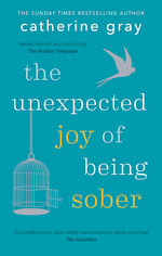 The Unexpected Joy of Being Sober : THE SUNDAY TIMES BESTSELLER - Catherine Gray