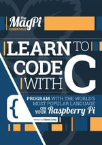 Learn to Code with C : Program with the world's most popular language on your Raspberry Pi - Simon Long